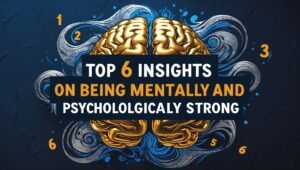 Read more about the article Top 6 Insights on Being Mentally and Psychologically Strong