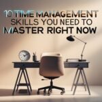 10 Time Management Skills You Need to Master Right Now