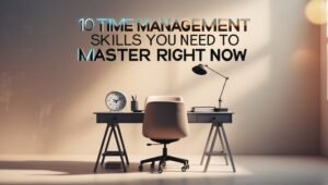 Read more about the article 10 Time Management Skills You Need to Master Right Now