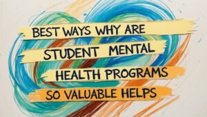 Read more about the article Best Ways Why Are Student Mental Health Programs So Valuable Helps